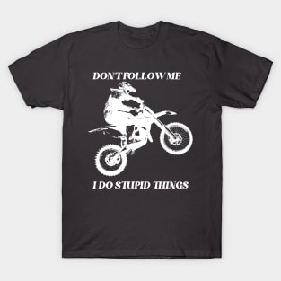 Don't follow me i do stupid things T-Shirt